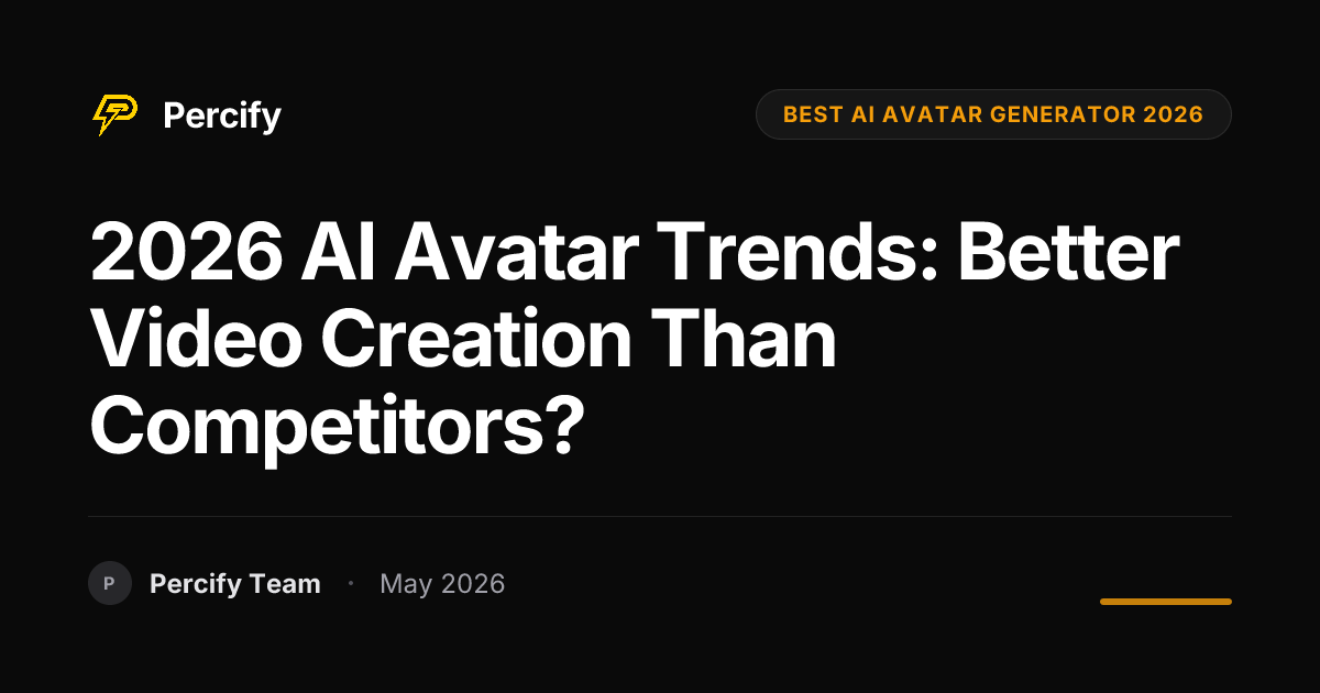 2026 AI Avatar Trends: Better Video Creation Than Competitors? - Percify AI Avatar Blog Cover