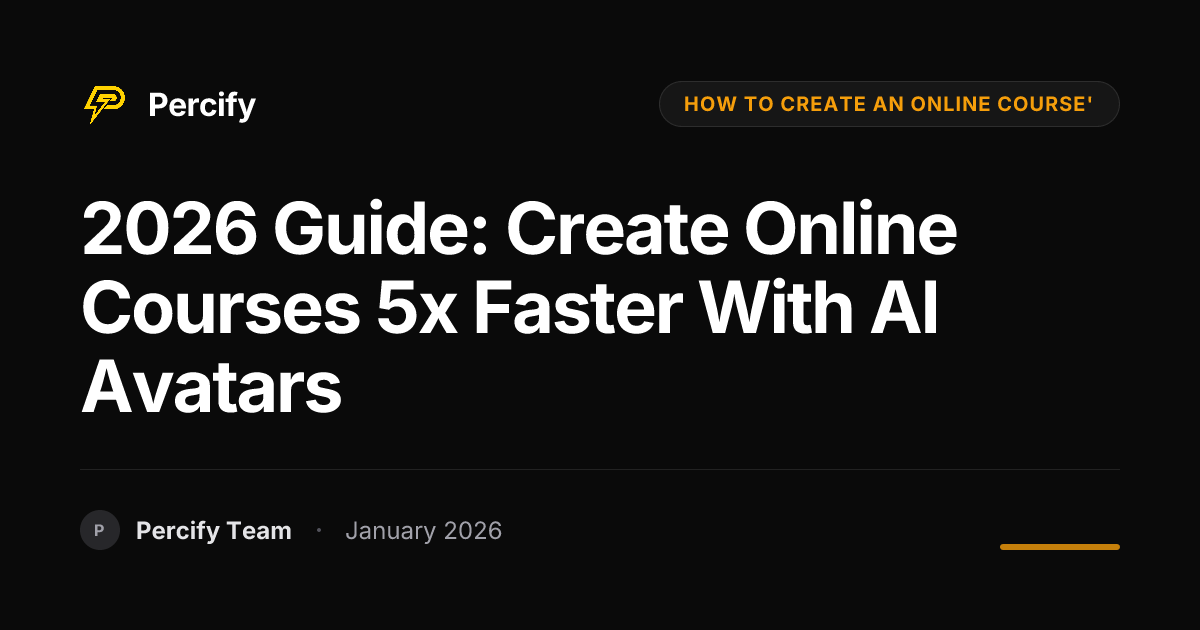 2026 Guide: Create Online Courses 5x Faster with AI Avatars | Percify Blog