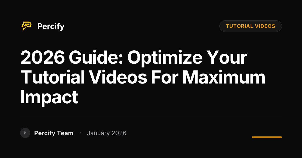2026 Guide: Optimize Your Tutorial Videos for Maximum Impact | Percify Blog