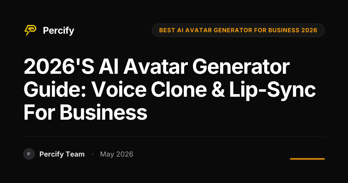 2026's AI Avatar Generator Guide: Voice Clone & Lip-Sync for Business - Percify AI Avatar Blog Cover