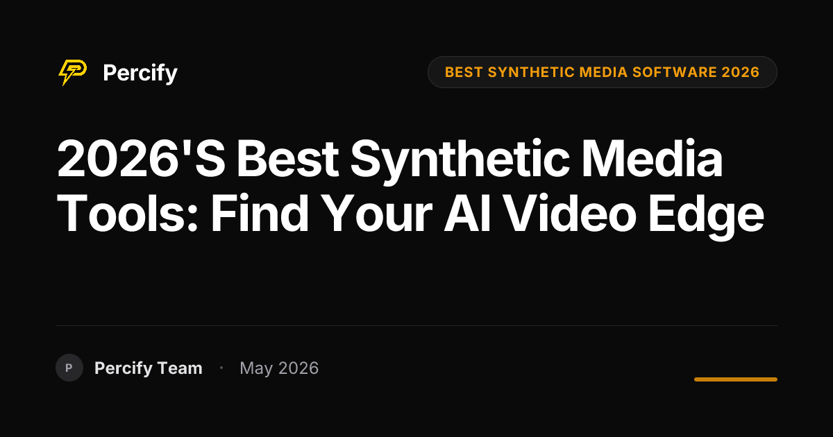 2026's Best Synthetic Media Tools: Find Your AI Video Edge - Percify AI Avatar Blog Cover