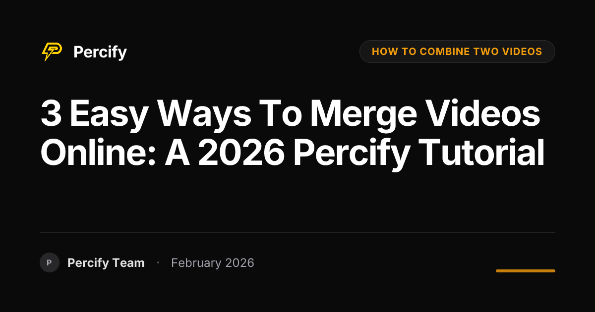 3 Easy Ways to Merge Videos Online: A 2026 Percify Tutorial - Percify AI Avatar Blog Cover