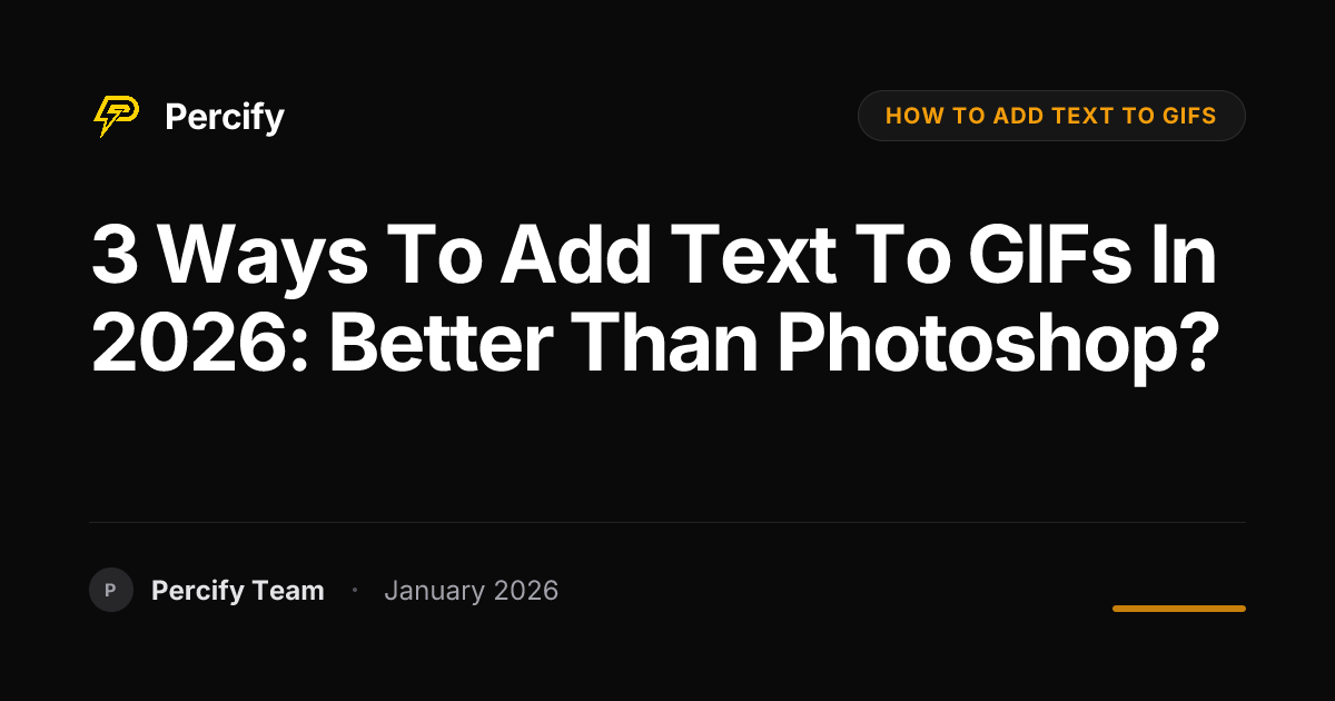 3 Ways to Add Text to GIFs in 2026: Better Than Photoshop? | Percify Blog
