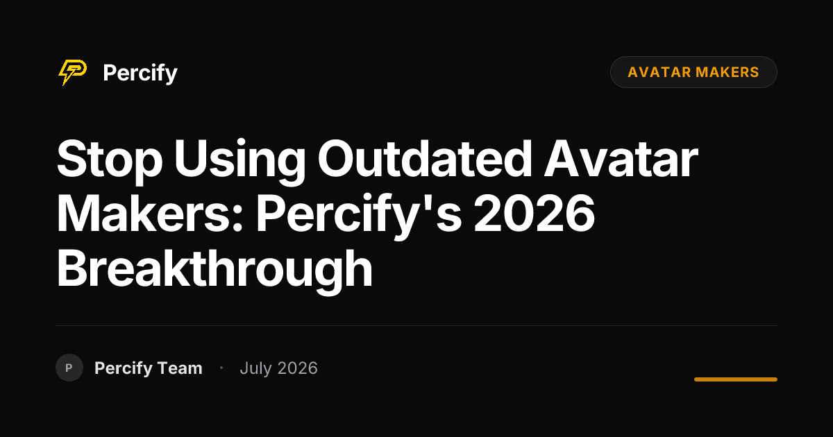 Stop Using Outdated Avatar Makers: Percify's 2026 Breakthrough - Percify AI Avatar Blog Cover