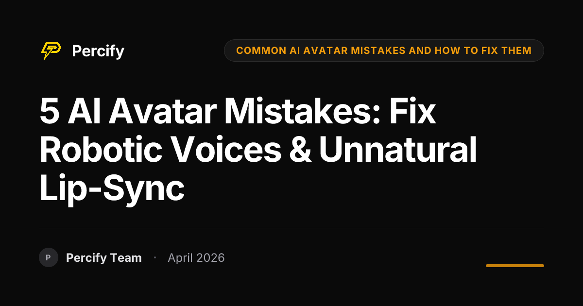 5 AI Avatar Mistakes: Fix Robotic Voices & Unnatural Lip-Sync - Percify AI Avatar Blog Cover