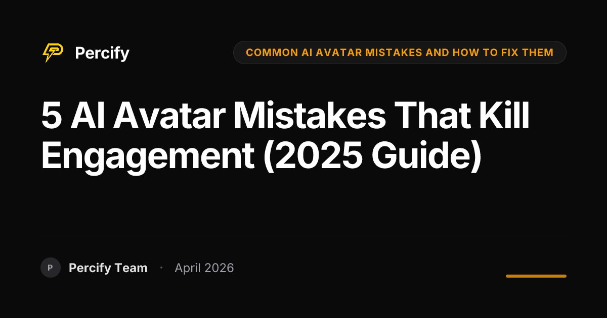 5 AI Avatar Mistakes That Kill Engagement (2025 Guide) - Percify AI Avatar Blog Cover
