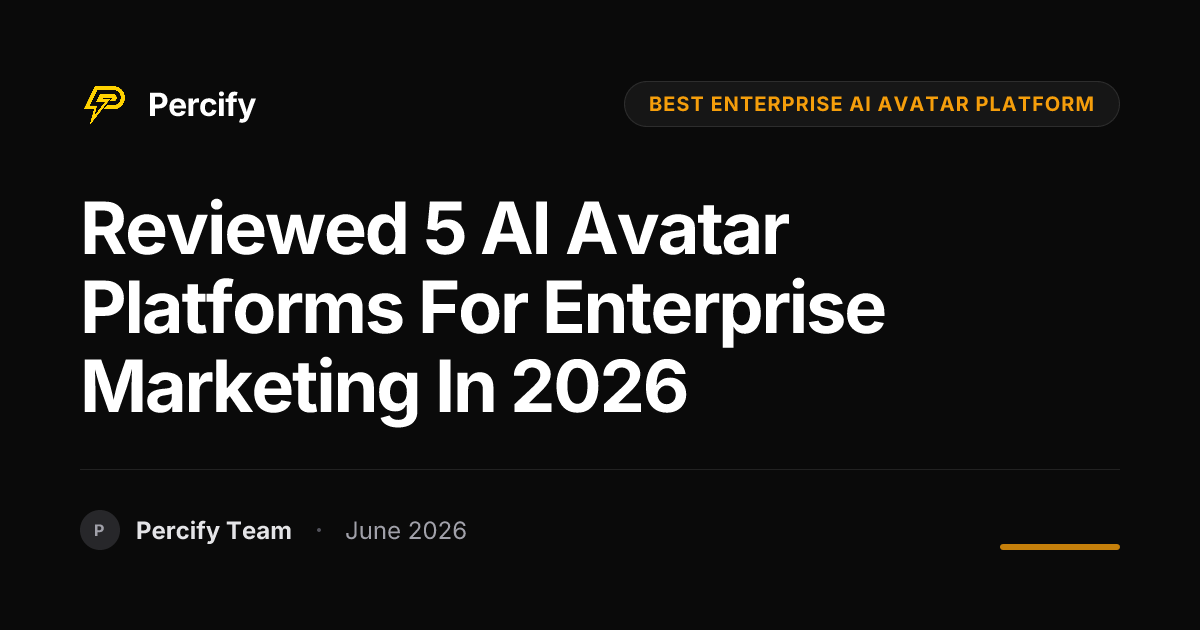 Reviewed 5 AI Avatar Platforms for Enterprise Marketing in 2026 - Percify AI Avatar Blog Cover