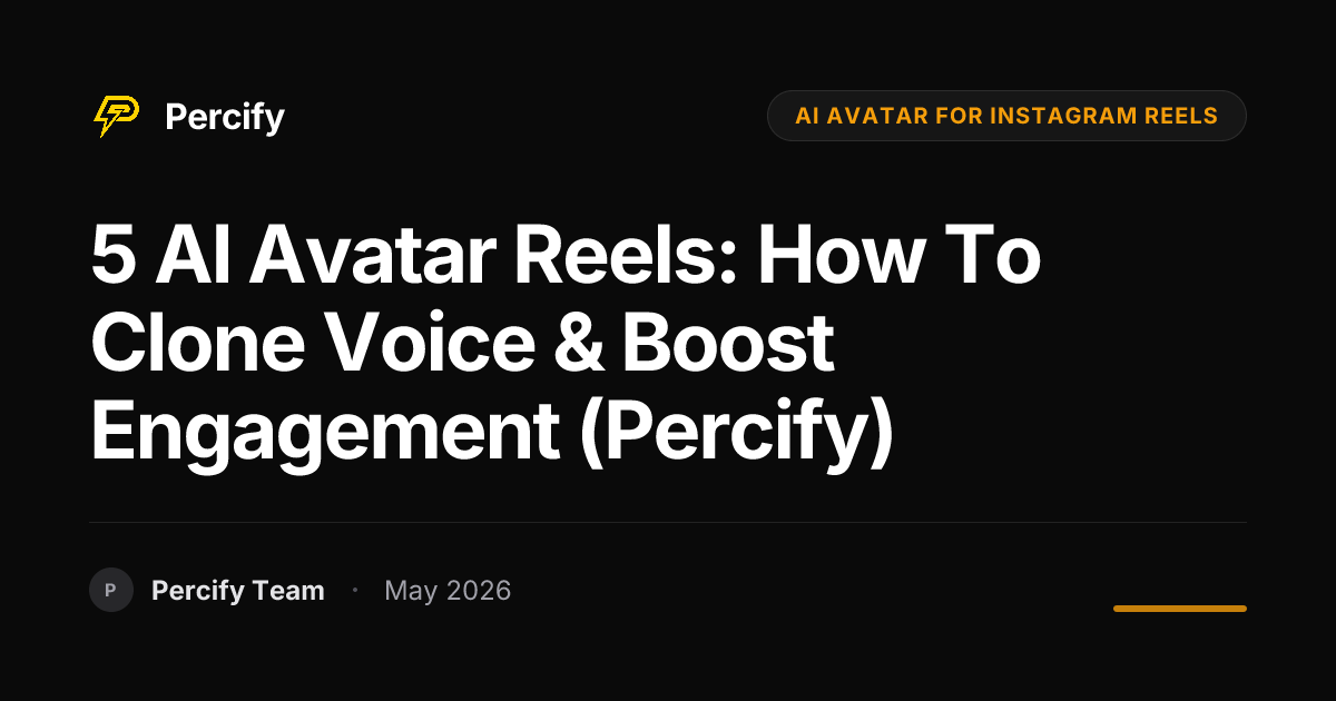 5 AI Avatar Reels: How to Clone Voice & Boost Engagement (Percify) - Percify AI Avatar Blog Cover