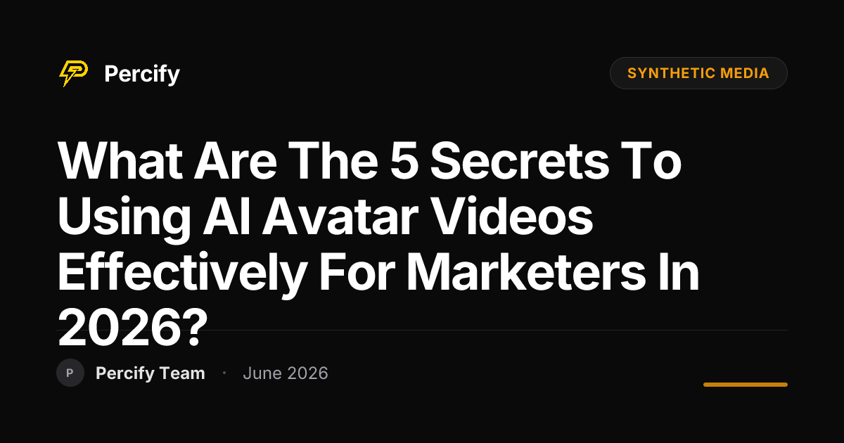What are the 5 secrets to using AI avatar videos effectively for marketers in 2026? - Percify AI Avatar Blog Cover