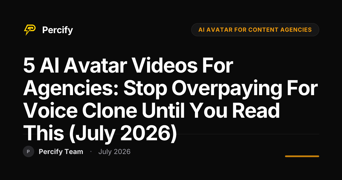 5 AI Avatar Videos for Agencies: Stop Overpaying for Voice Clone Until You Read This (July 2026) - Percify AI Avatar Blog Cover