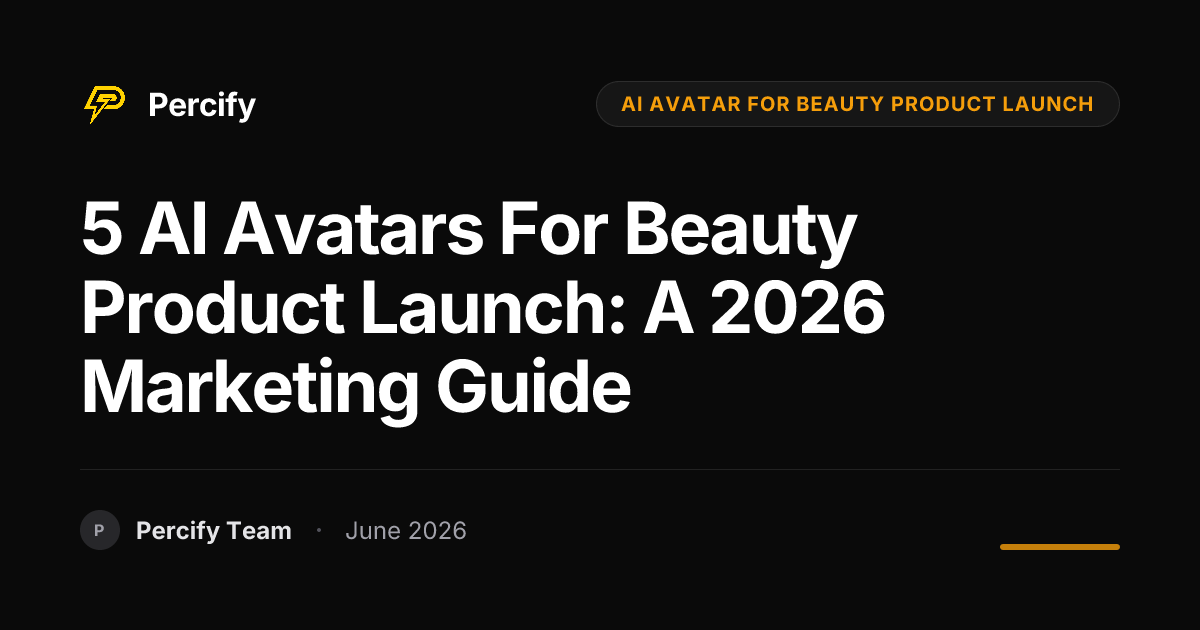 5 AI Avatars for Beauty Product Launch: A 2026 Marketing Guide - Percify AI Avatar Blog Cover