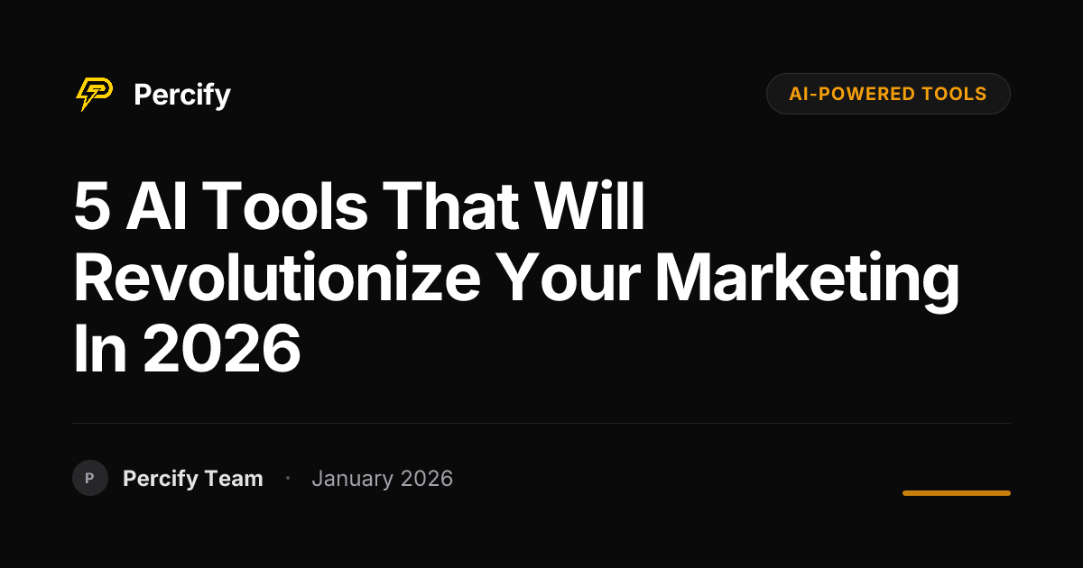 5 AI Tools That Will Revolutionize Your Marketing in 2026 | Percify Blog