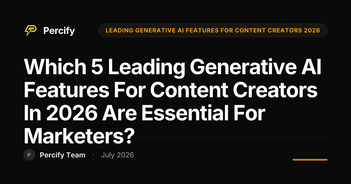 Which 5 leading generative AI features for content creators in 2026 are essential for marketers? - Percify AI Avatar Blog Cover