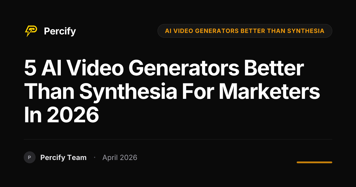 5 AI Video Generators Better Than Synthesia for Marketers in 2026 - Percify AI Avatar Blog Cover