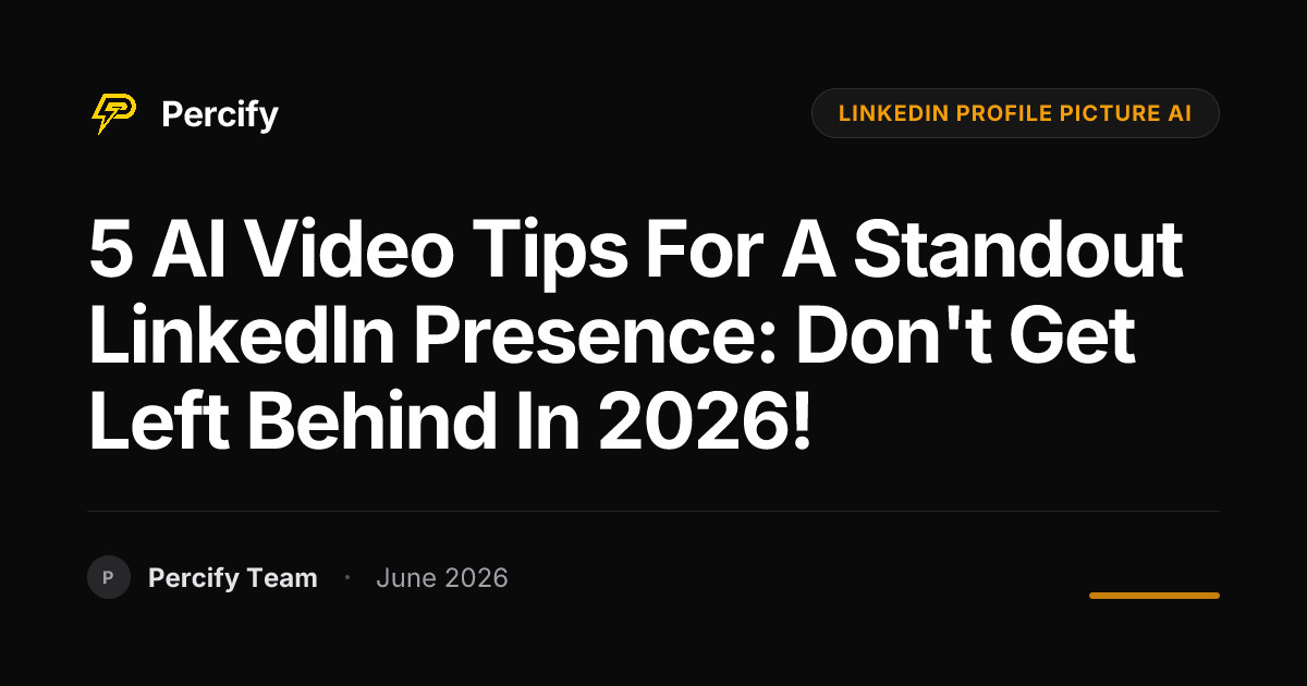 5 AI Video Tips for a Standout LinkedIn Presence: Don't Get Left Behind in 2026! - Percify AI Avatar Blog Cover