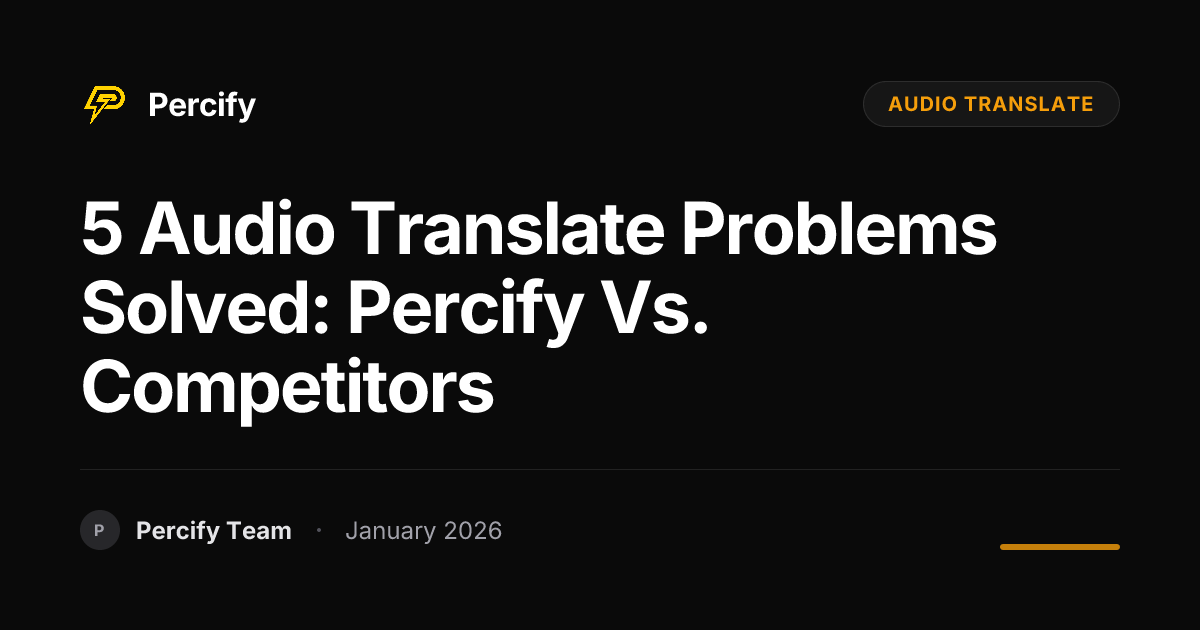 5 Audio Translate Problems Solved: Percify vs. Competitors | Percify Blog