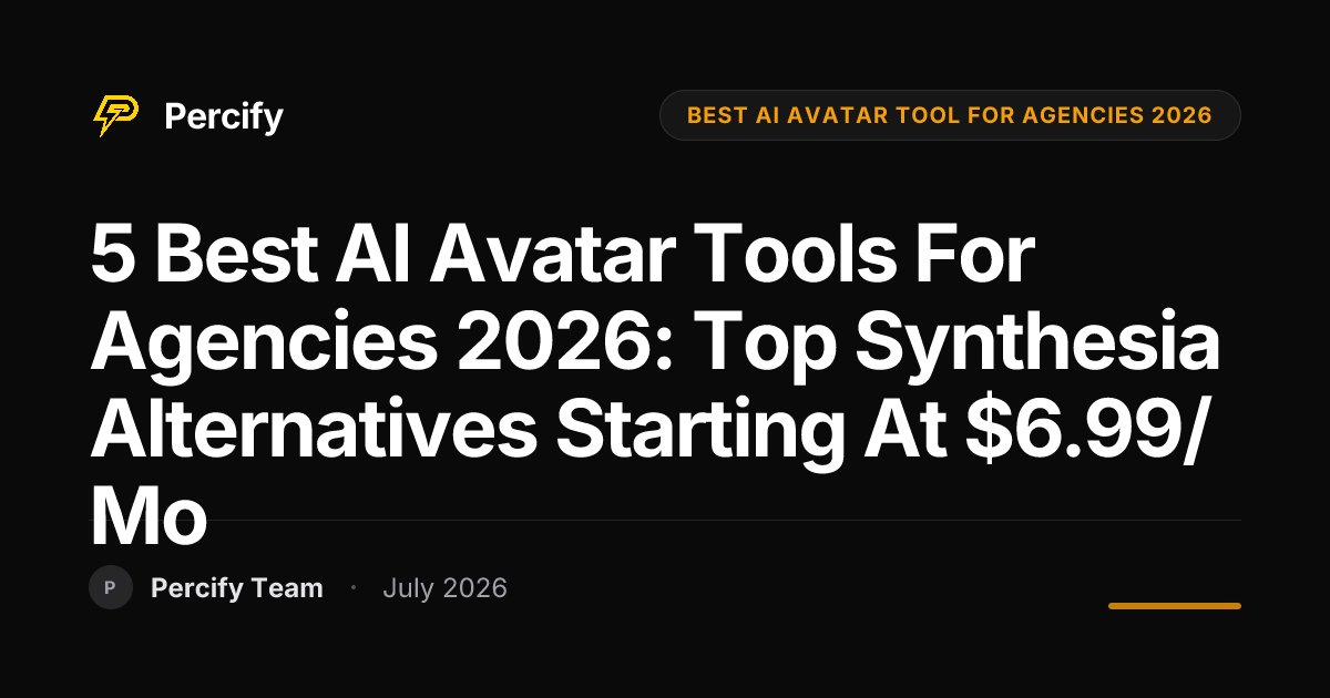 5 Best AI Avatar Tools for Agencies 2026: Top Synthesia Alternatives Starting at $6.99/mo - Percify AI Avatar Blog Cover