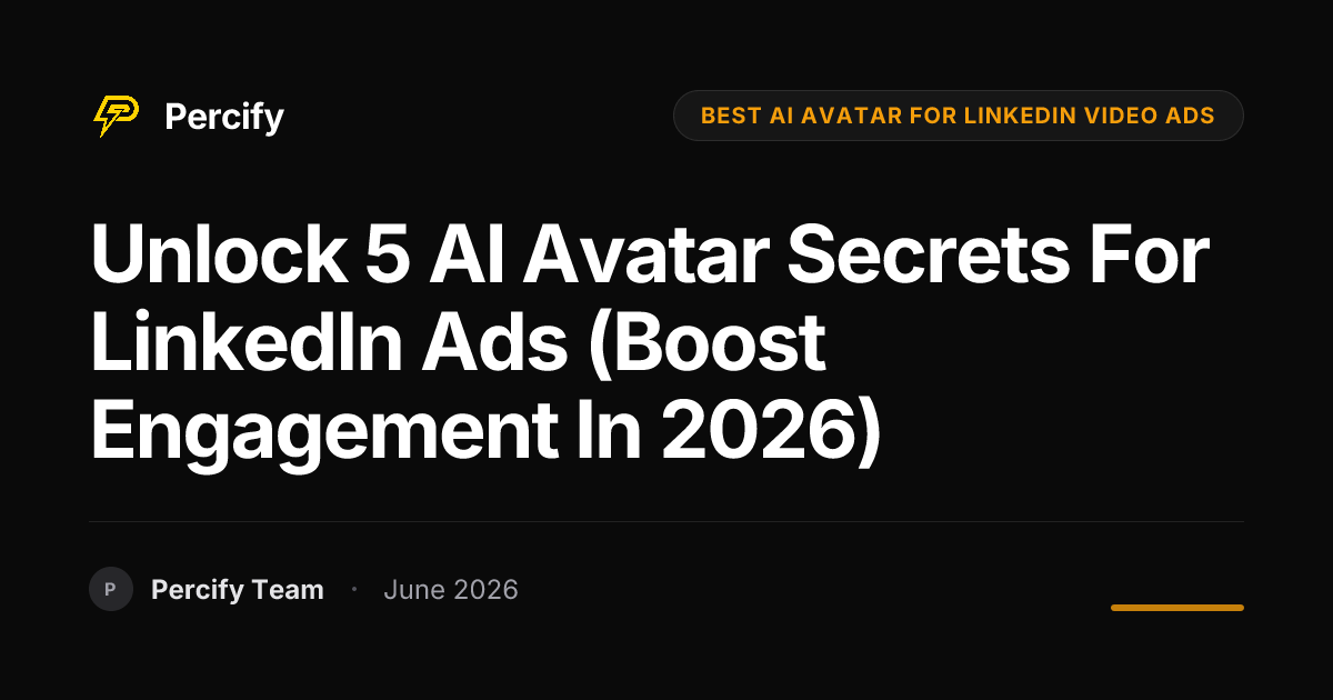 Unlock 5 AI Avatar Secrets for LinkedIn Ads (Boost Engagement in 2026) - Percify AI Avatar Blog Cover
