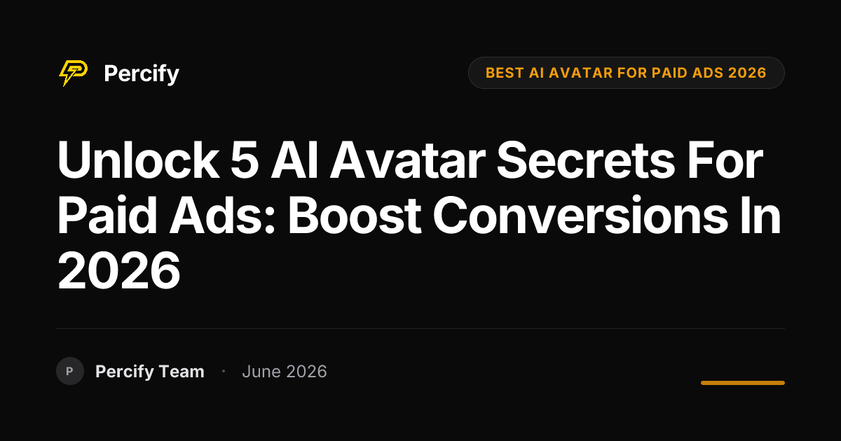Unlock 5 AI Avatar Secrets for Paid Ads: Boost Conversions in 2026 - Percify AI Avatar Blog Cover