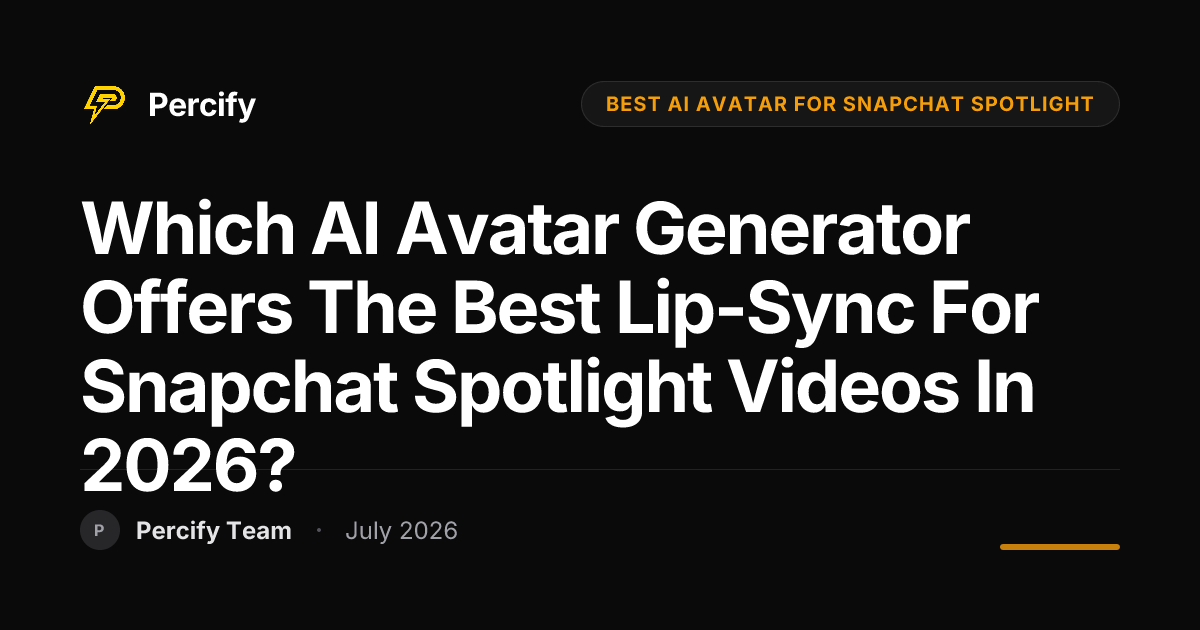 Which AI Avatar Generator Offers the Best Lip-Sync for Snapchat Spotlight Videos in 2026? - Percify AI Avatar Blog Cover