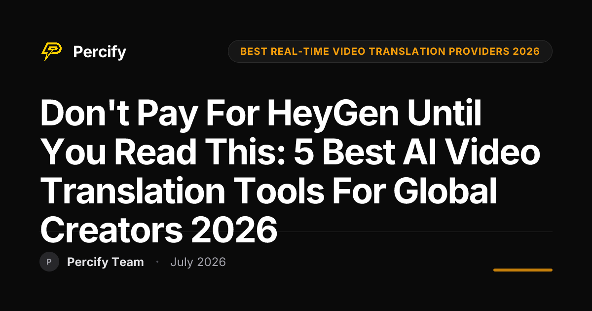 Don't Pay for HeyGen Until You Read This: 5 Best AI Video Translation Tools for Global Creators 2026 - Percify AI Avatar Blog Cover