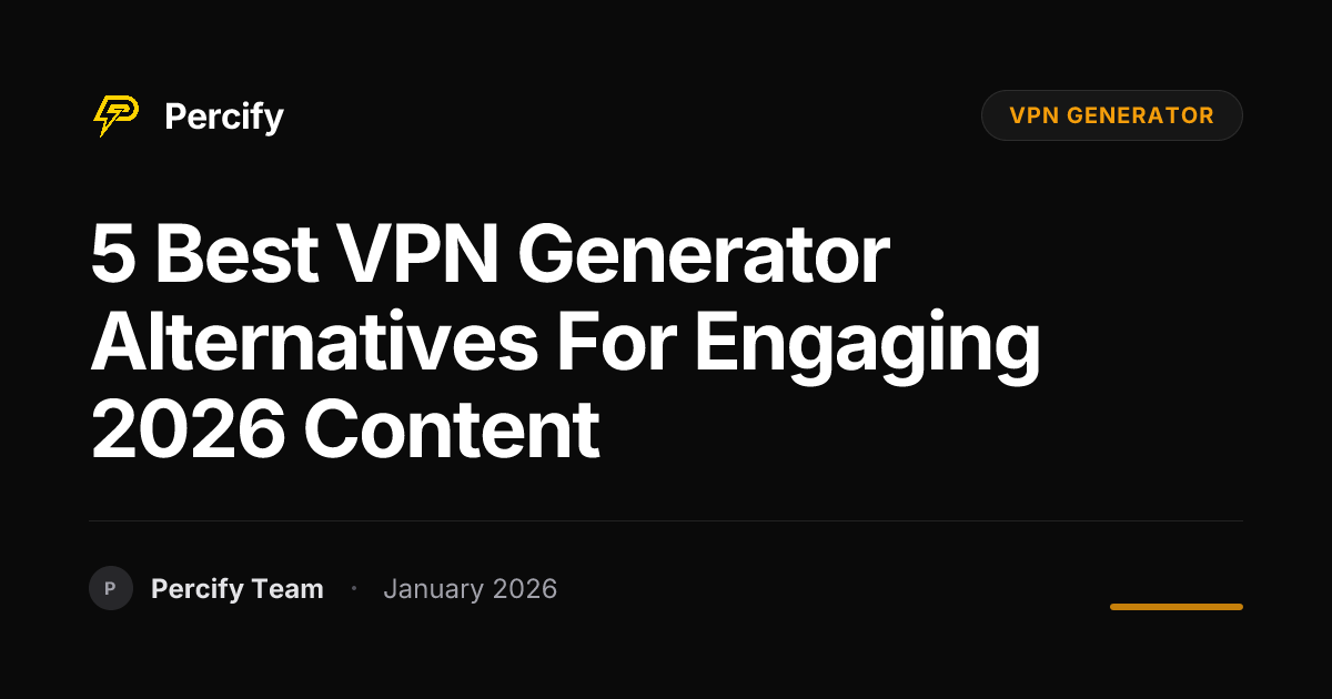 5 Best VPN Generator Alternatives for Engaging 2026 Content | Percify Blog