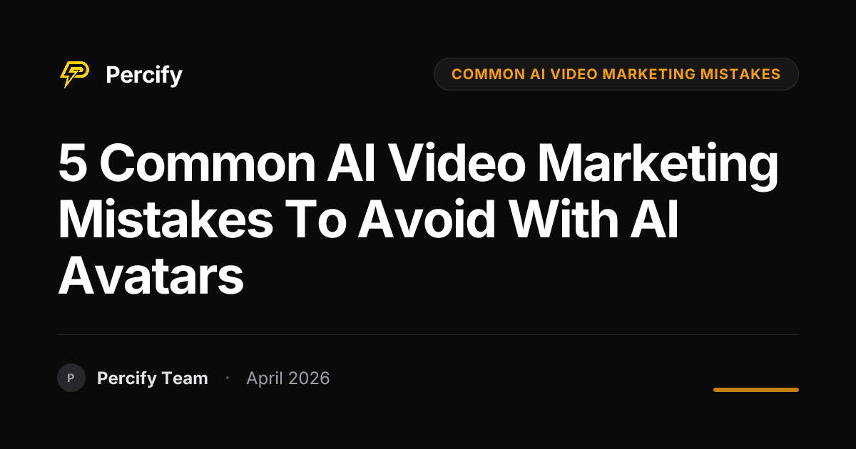 5 Common AI Video Marketing Mistakes to Avoid with AI Avatars - Percify AI Avatar Blog Cover