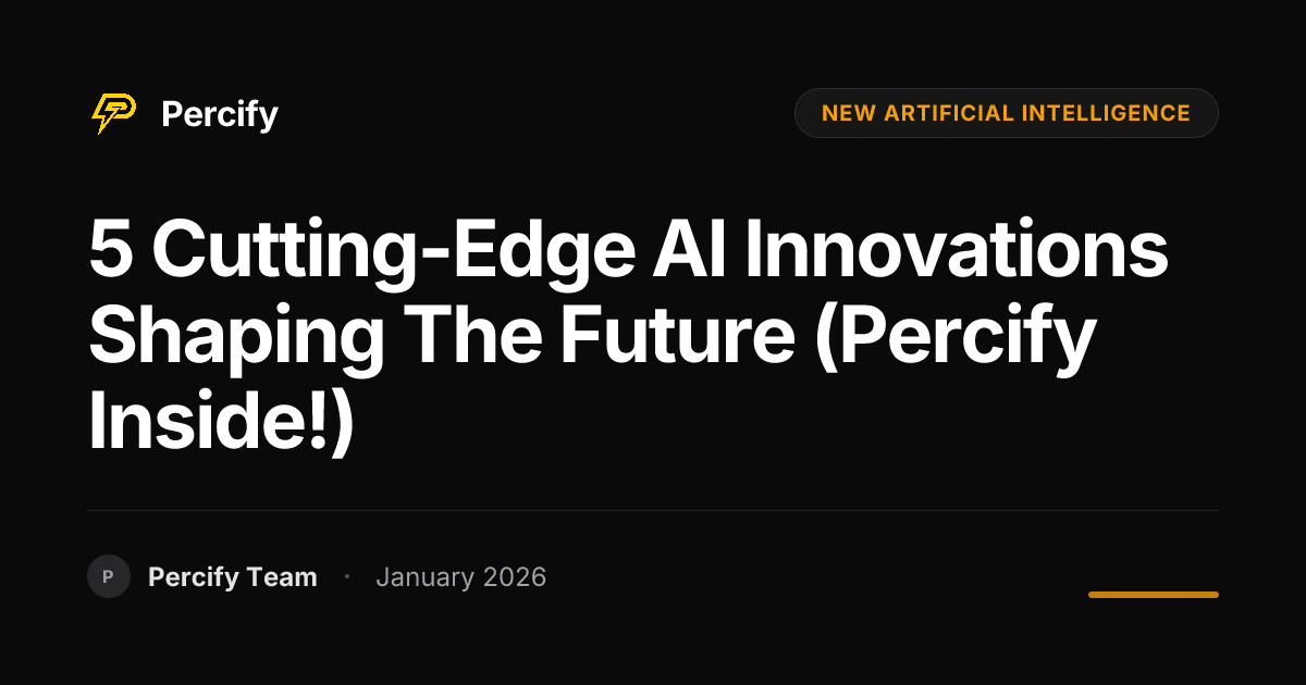 5 Cutting-Edge AI Innovations Shaping the Future (Percify Inside ...
