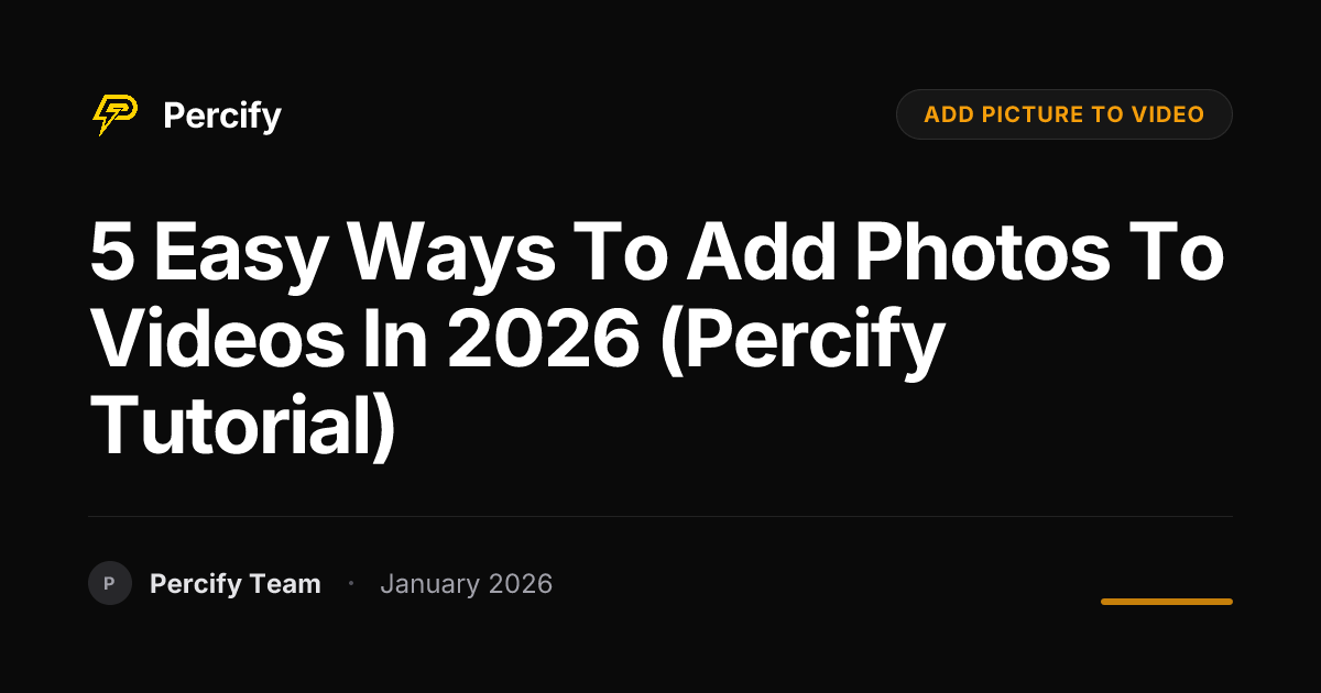 5 Easy Ways to Add Photos to Videos in 2026 (Percify Tutorial ...