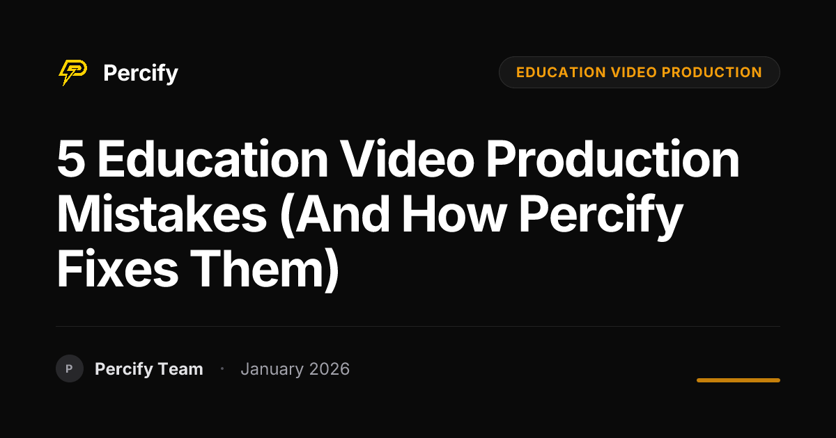 5 Education Video Production Mistakes (and How Percify Fixes Them ...