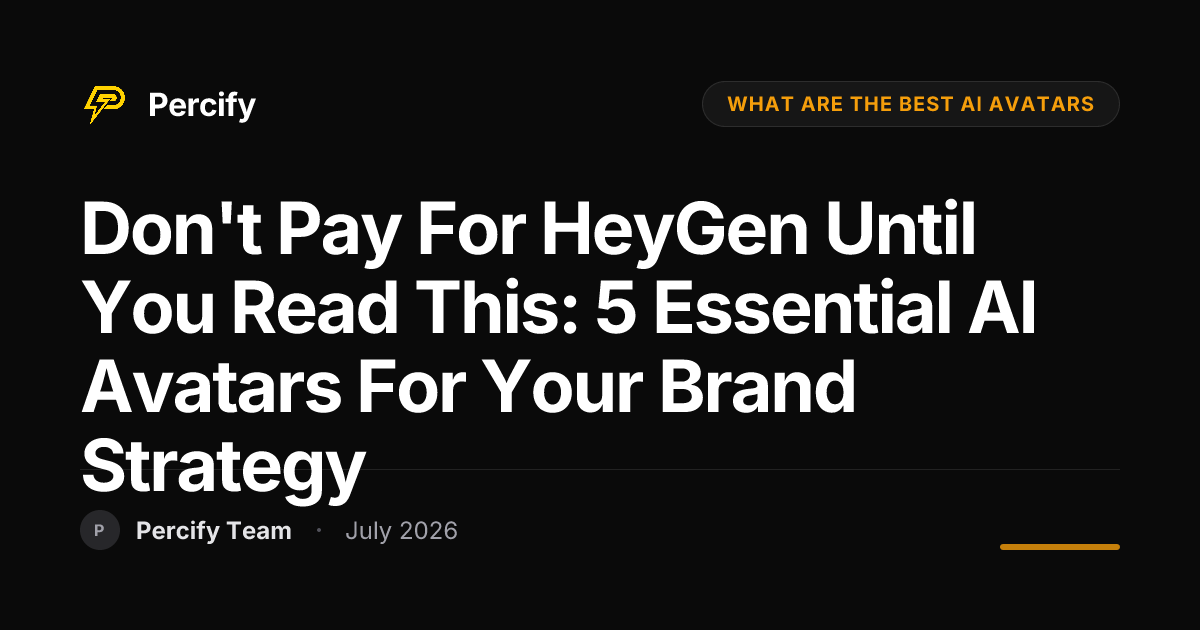 Don't Pay for HeyGen Until You Read This: 5 Essential AI Avatars for Your Brand Strategy - Percify AI Avatar Blog Cover