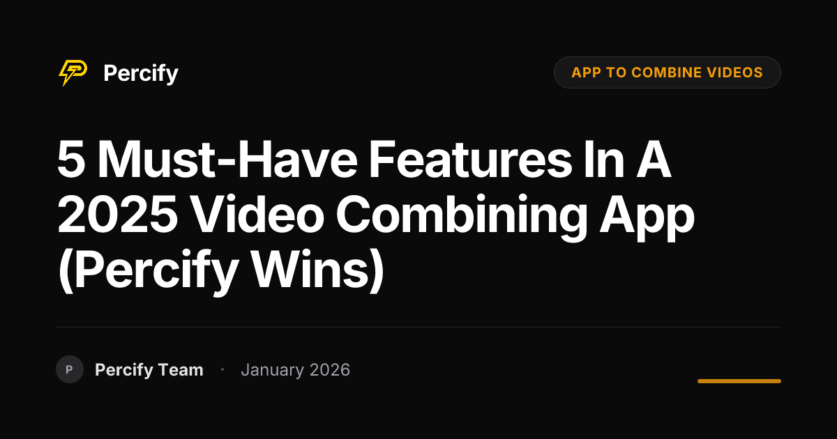 5 Must-Have Features in a 2025 Video Combining App (Percify Wins ...