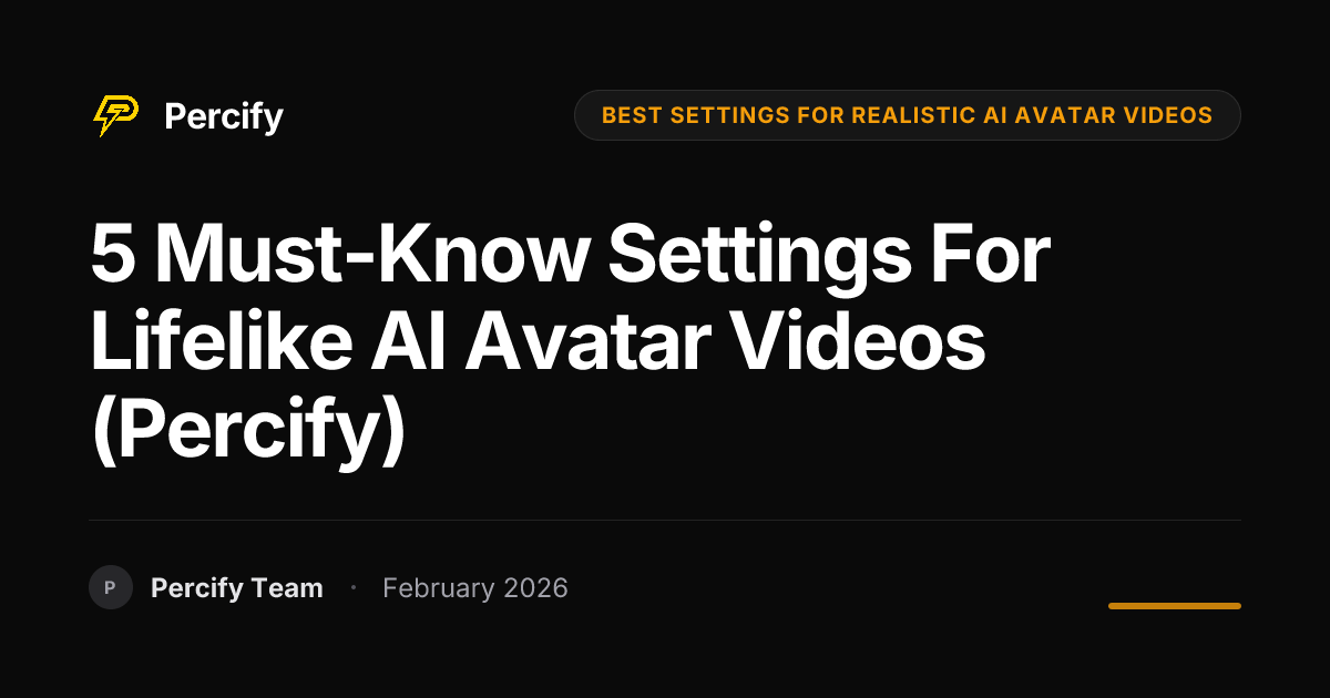 5 Must-Know Settings for Lifelike AI Avatar Videos (Percify) - Percify AI Avatar Blog Cover