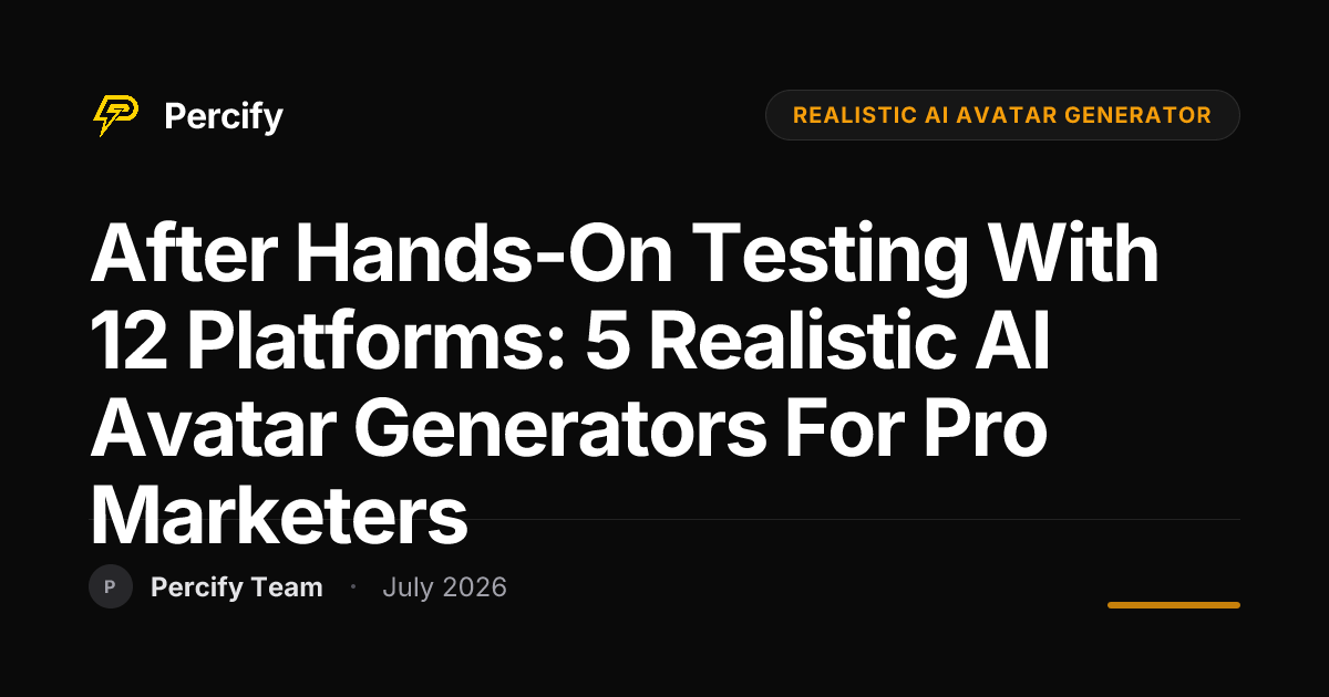 After Hands-on Testing with 12 Platforms: 5 Realistic AI Avatar Generators for Pro Marketers - Percify AI Avatar Blog Cover