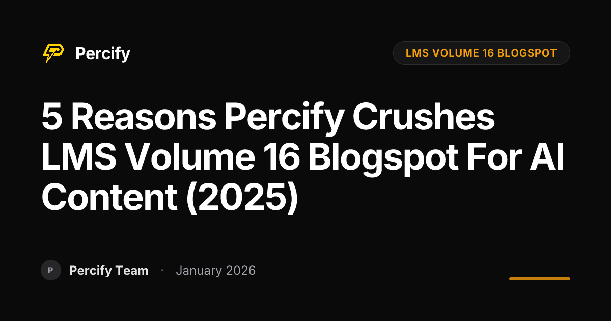 5 Reasons Percify Crushes LMS Volume 16 Blogspot for AI Content (2025 ...