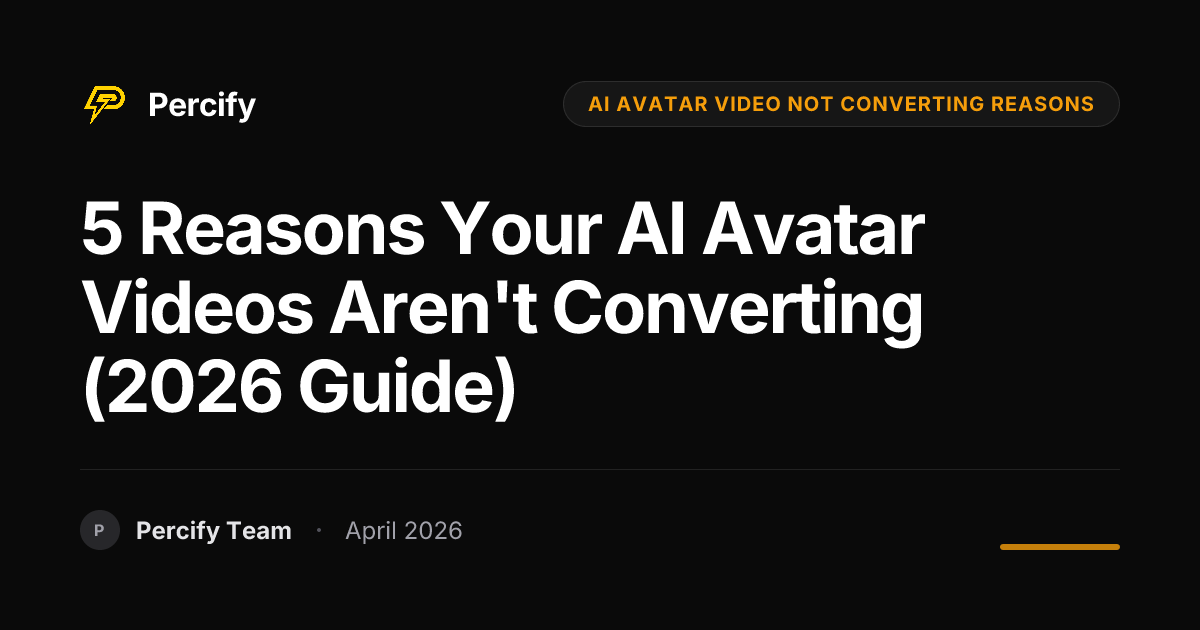 5 Reasons Your AI Avatar Videos Aren't Converting (2026 Guide) - Percify AI Avatar Blog Cover