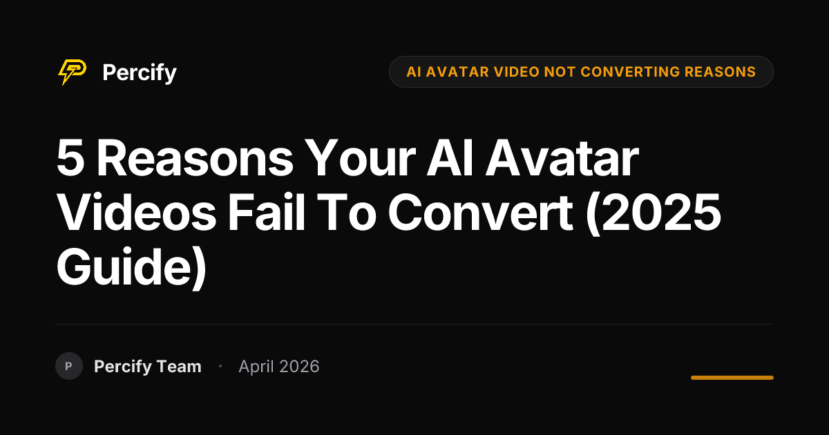 5 Reasons Your AI Avatar Videos Fail to Convert (2025 Guide) - Percify AI Avatar Blog Cover