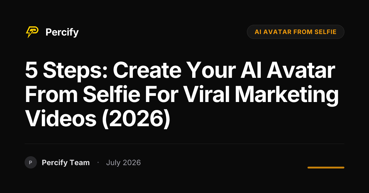 5 Steps: Create Your AI Avatar from Selfie for Viral Marketing Videos (2026) - Percify AI Avatar Blog Cover