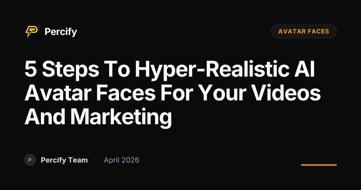 5 Steps to Hyper-Realistic AI Avatar Faces for Your Videos and Marketing - Percify AI Avatar Blog Cover