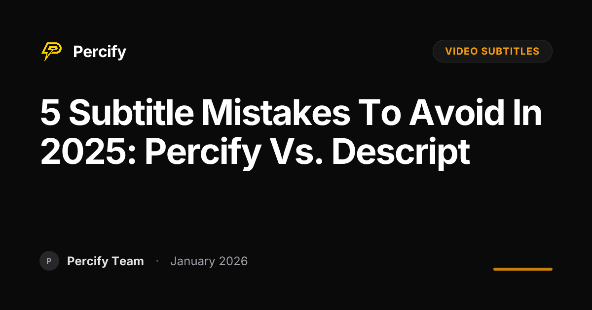 5 Subtitle Mistakes to Avoid in 2025: Percify vs. Descript | Percify Blog