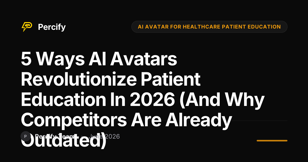 5 Ways AI Avatars Revolutionize Patient Education in 2026 (And Why Competitors Are Already Outdated) - Percify AI Avatar Blog Cover