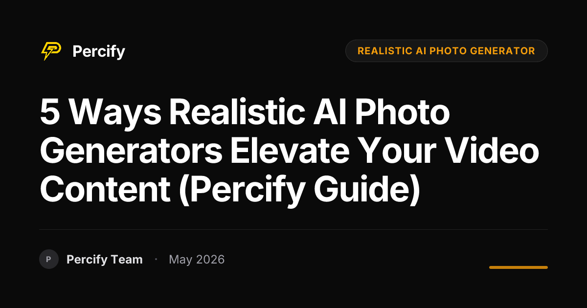 5 Ways Realistic AI Photo Generators Elevate Your Video Content (Percify Guide) - Percify AI Avatar Blog Cover