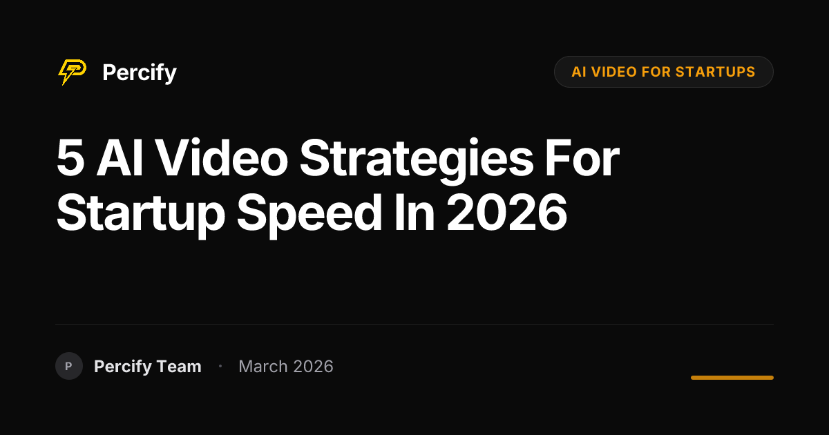 5 AI Video Strategies for Startup Speed in 2026 - Percify AI Avatar Blog Cover
