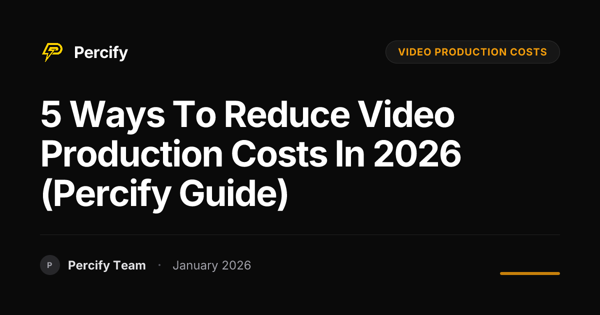 5 Ways to Reduce Video Production Costs in 2026 (Percify Guide ...
