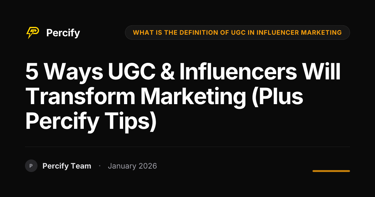 5 Ways UGC & Influencers Will Transform Marketing (Plus Percify Tips ...
