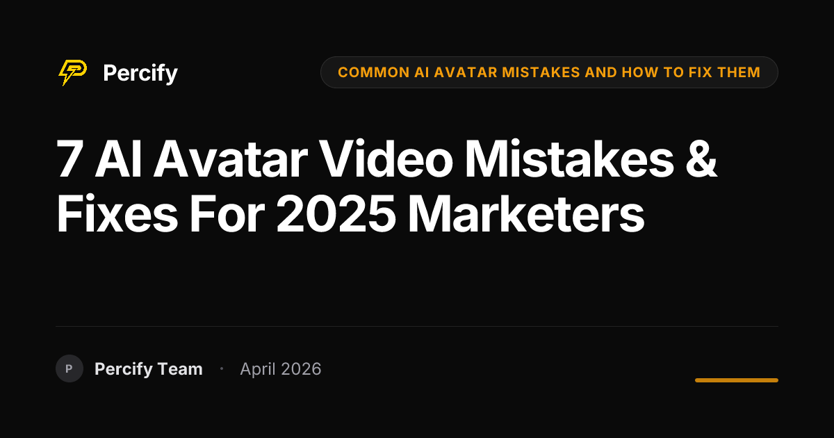 7 AI Avatar Video Mistakes & Fixes for 2025 Marketers - Percify AI Avatar Blog Cover