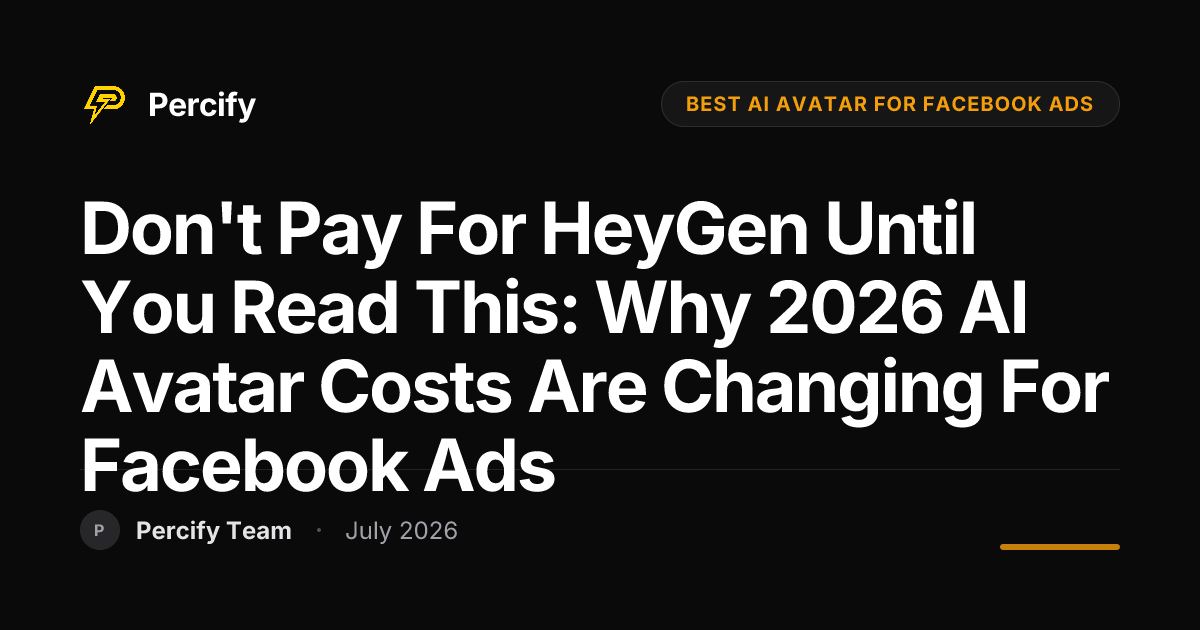 Don't Pay for HeyGen Until You Read This: Why 2026 AI Avatar Costs Are Changing for Facebook Ads - Percify AI Avatar Blog Cover