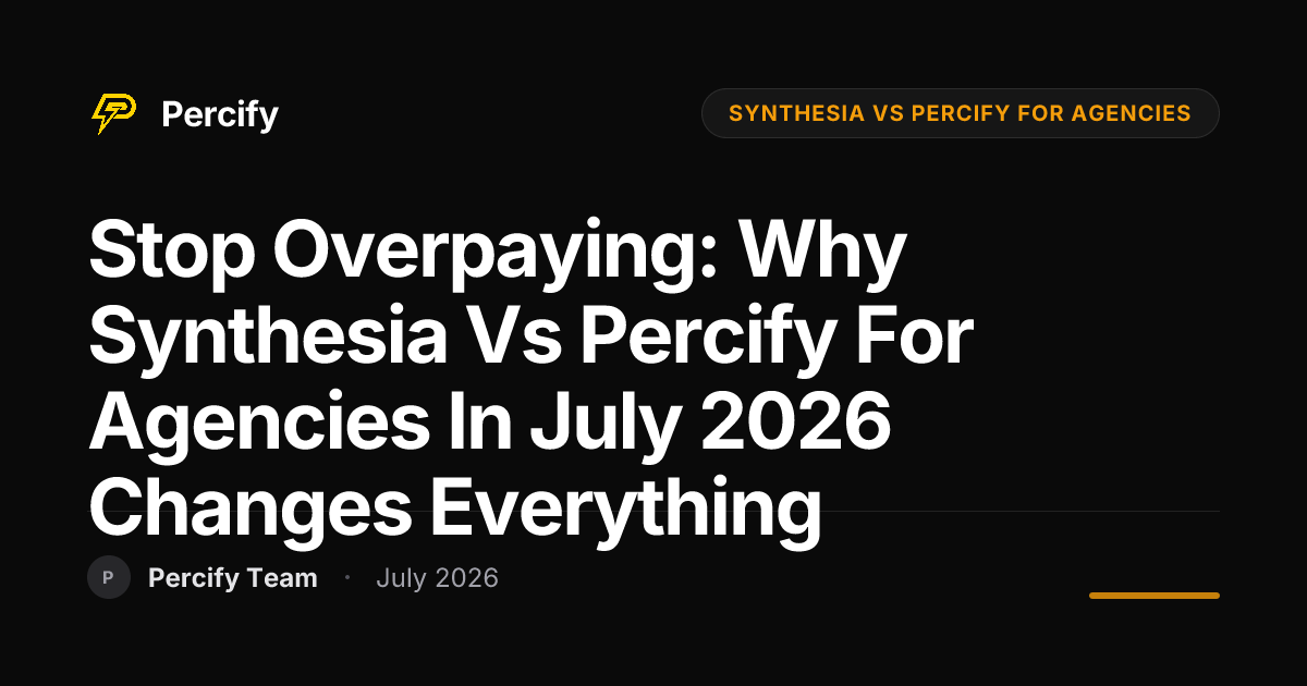 Stop Overpaying: Why Synthesia vs Percify for Agencies in July 2026 Changes Everything - Percify AI Avatar Blog Cover