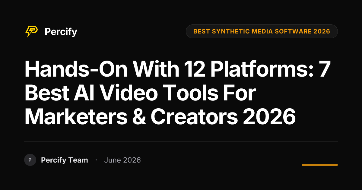 Hands-on with 12 Platforms: 7 Best AI Video Tools for Marketers & Creators 2026 - Percify AI Avatar Blog Cover