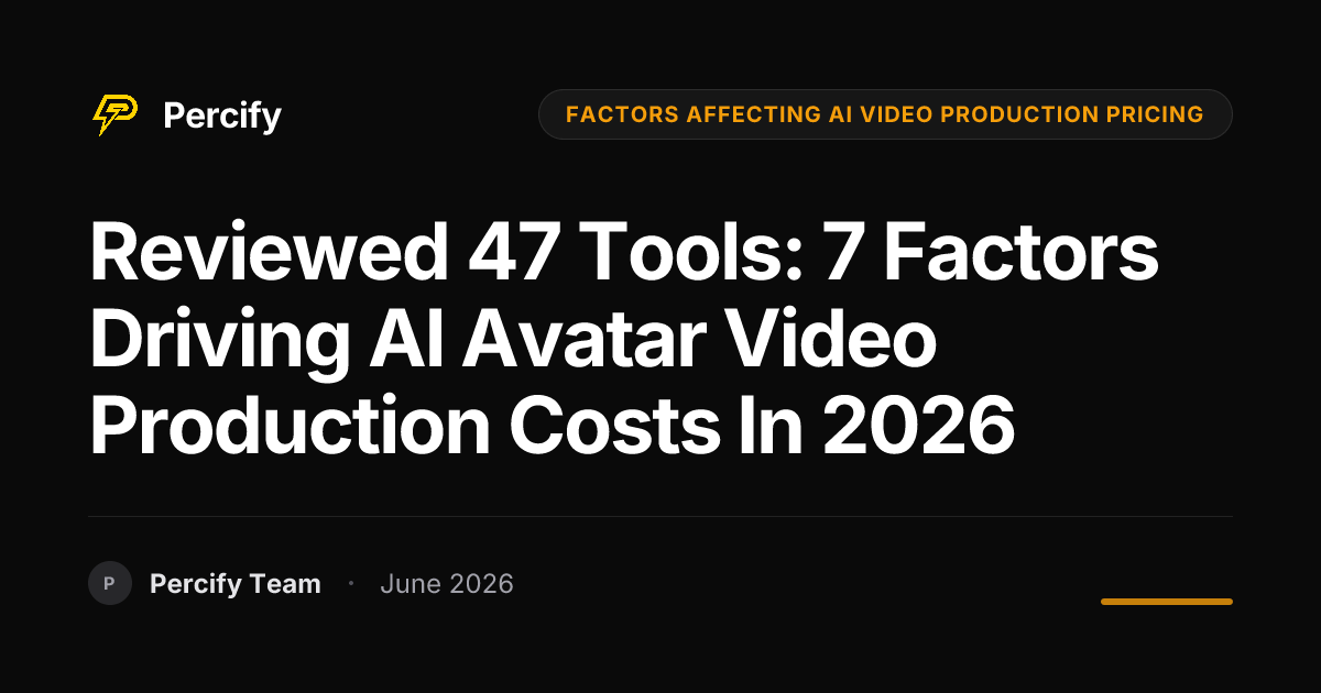 Reviewed 47 Tools: 7 Factors Driving AI Avatar Video Production Costs in 2026 - Percify AI Avatar Blog Cover
